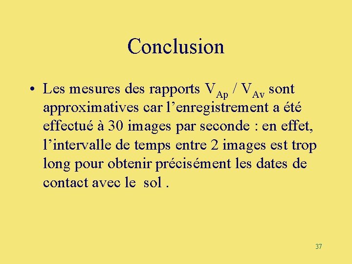 Conclusion • Les mesures des rapports VAp / VAv sont approximatives car l’enregistrement a