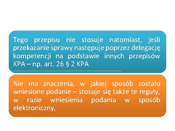 Tego przepisu nie stosuje natomiast, jeśli przekazanie sprawy następuje poprzez delegację kompetencji na podstawie