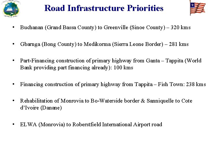Road Infrastructure Priorities • Buchanan (Grand Bassa County) to Greenville (Sinoe County) – 320