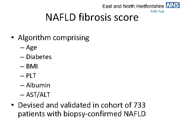 NAFLD fibrosis score • Algorithm comprising – Age – Diabetes – BMI – PLT