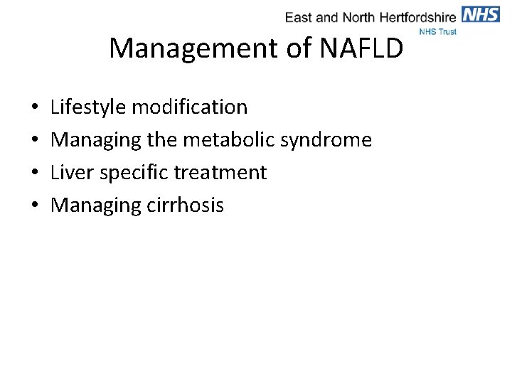 Management of NAFLD • • Lifestyle modification Managing the metabolic syndrome Liver specific treatment