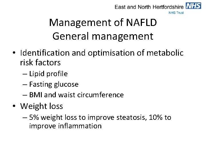 Management of NAFLD General management • Identification and optimisation of metabolic risk factors –