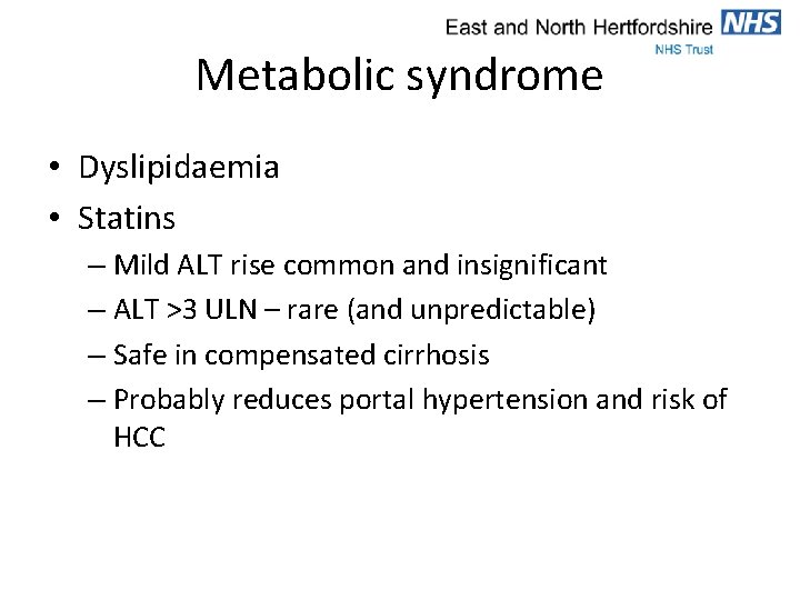 Metabolic syndrome • Dyslipidaemia • Statins – Mild ALT rise common and insignificant –