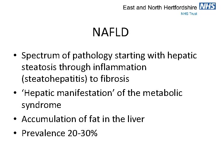 NAFLD • Spectrum of pathology starting with hepatic steatosis through inflammation (steatohepatitis) to fibrosis