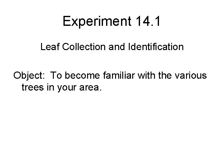 Experiment 14. 1 Leaf Collection and Identification Object: To become familiar with the various