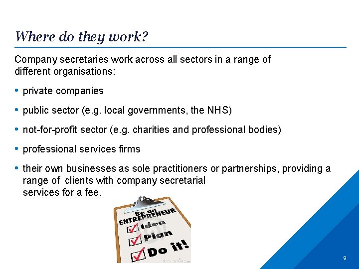 Where do they work? Company secretaries work across all sectors in a range of