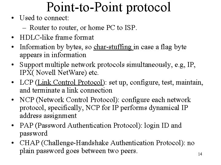 Point-to-Point protocol • Used to connect: – Router to router, or home PC to