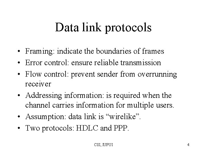 Data link protocols • Framing: indicate the boundaries of frames • Error control: ensure