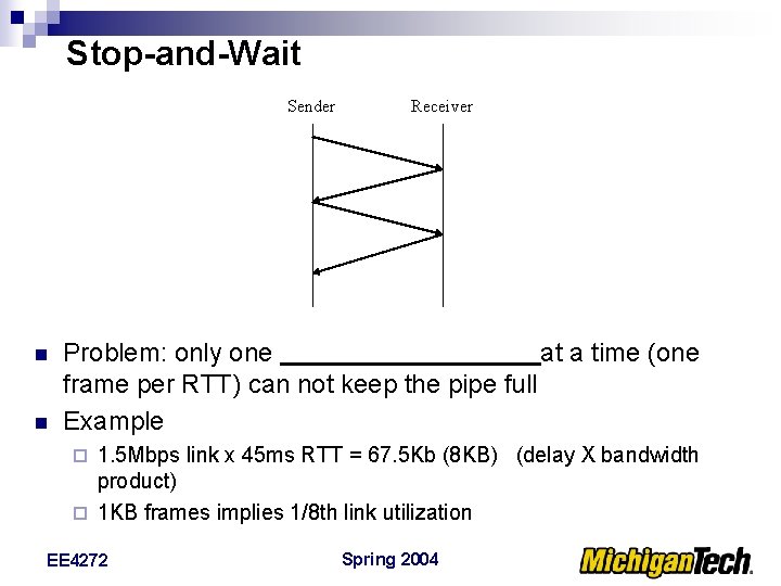 Stop-and-Wait Sender n n Receiver Problem: only one at a time (one frame per