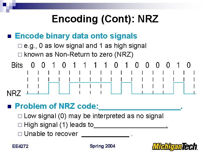 Encoding (Cont): NRZ n Encode binary data onto signals ¨ e. g. , 0