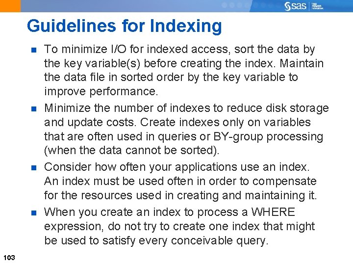 Guidelines for Indexing 103 To minimize I/O for indexed access, sort the data by