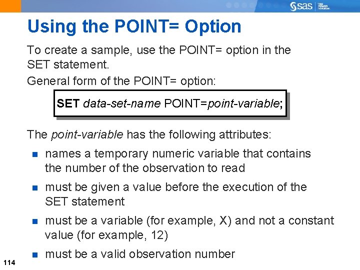 Using the POINT= Option To create a sample, use the POINT= option in the