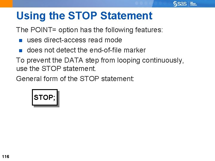 Using the STOP Statement The POINT= option has the following features: uses direct-access read