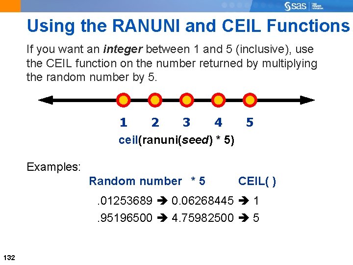 Using the RANUNI and CEIL Functions If you want an integer between 1 and