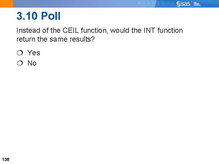 3. 10 Poll Instead of the CEIL function, would the INT function return the