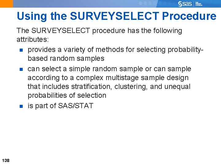 Using the SURVEYSELECT Procedure The SURVEYSELECT procedure has the following attributes: provides a variety