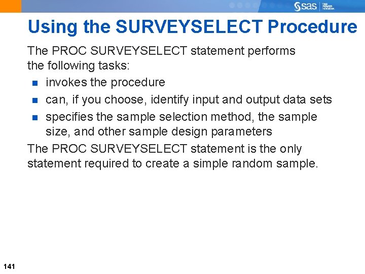 Using the SURVEYSELECT Procedure The PROC SURVEYSELECT statement performs the following tasks: invokes the