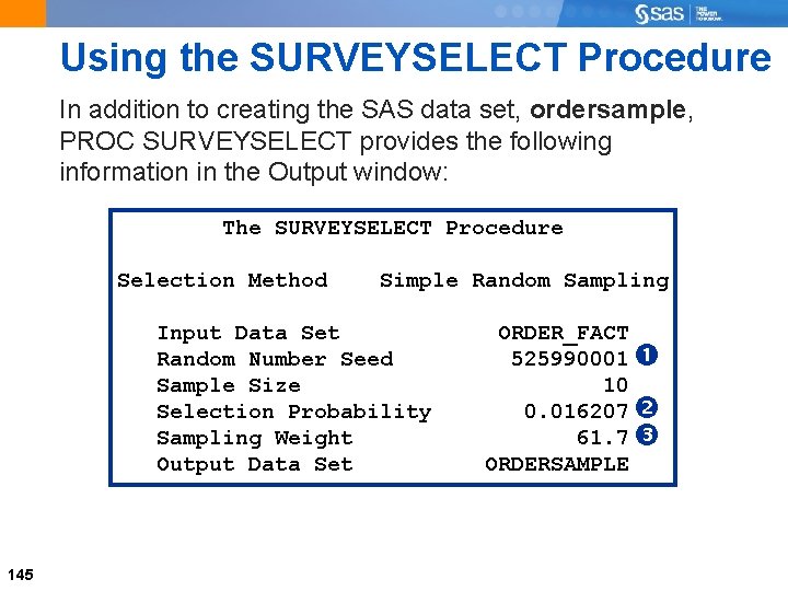 Using the SURVEYSELECT Procedure In addition to creating the SAS data set, ordersample, PROC