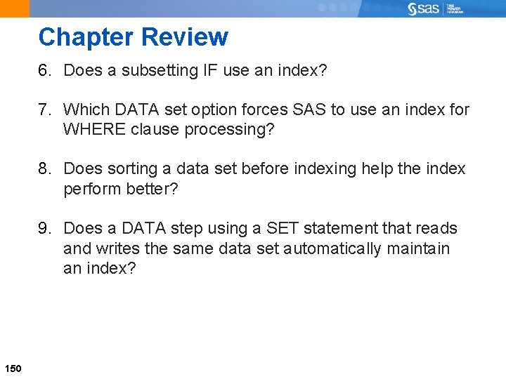 Chapter Review 6. Does a subsetting IF use an index? 7. Which DATA set