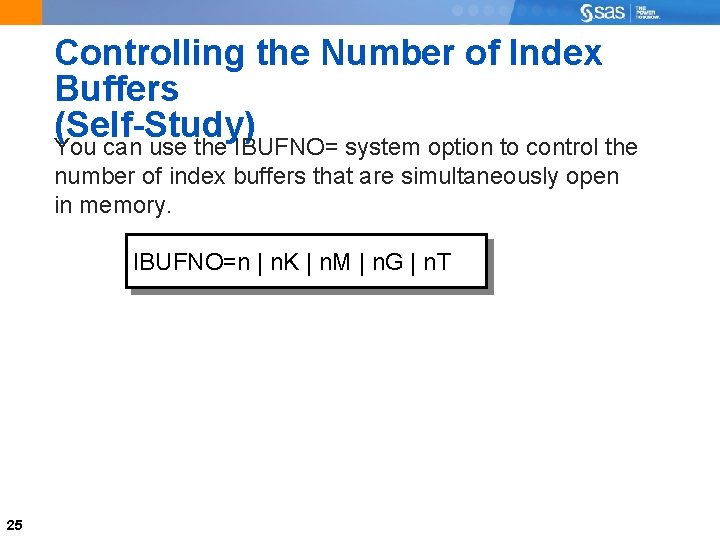 Controlling the Number of Index Buffers (Self-Study) You can use the IBUFNO= system option
