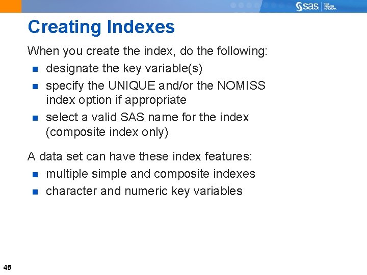 Creating Indexes When you create the index, do the following: designate the key variable(s)