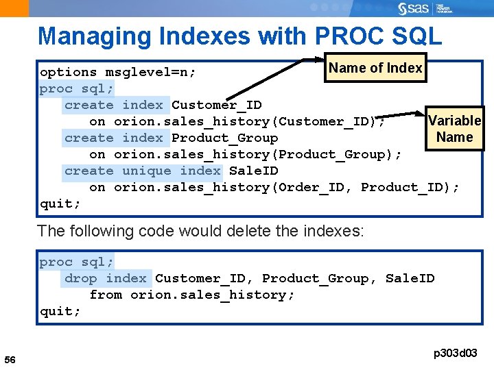 Managing Indexes with PROC SQL Name of Index options msglevel=n; proc sql; create index