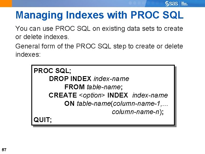 Managing Indexes with PROC SQL You can use PROC SQL on existing data sets