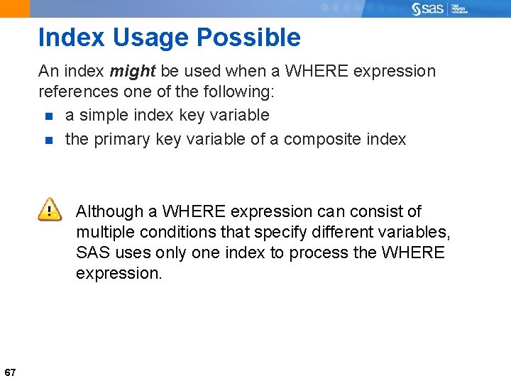 Index Usage Possible An index might be used when a WHERE expression references one