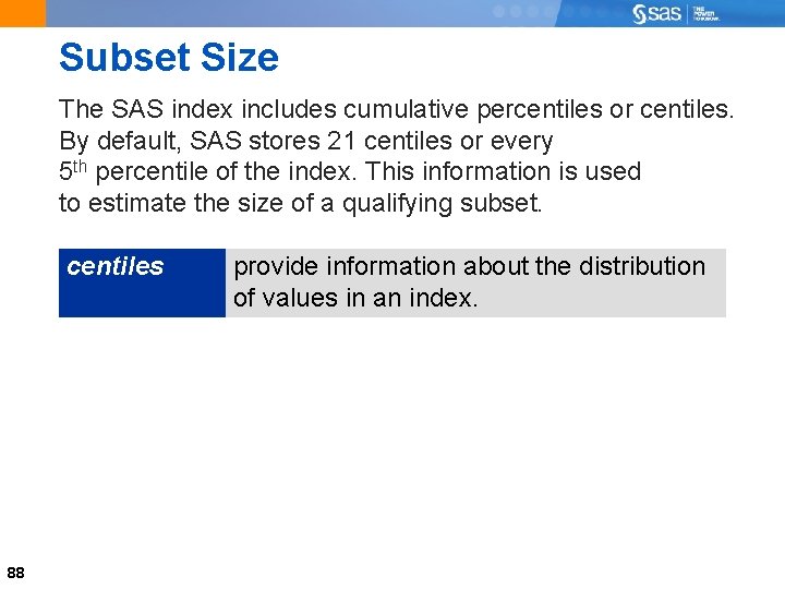 Subset Size The SAS index includes cumulative percentiles or centiles. By default, SAS stores