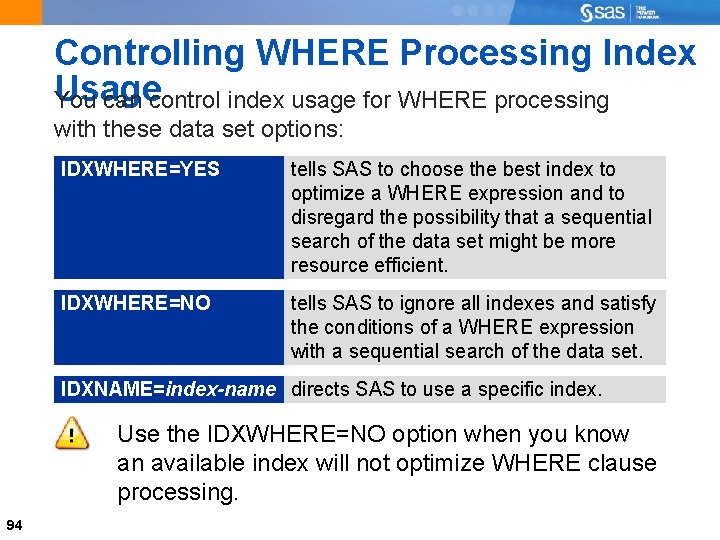 Controlling WHERE Processing Index Usage You can control index usage for WHERE processing with