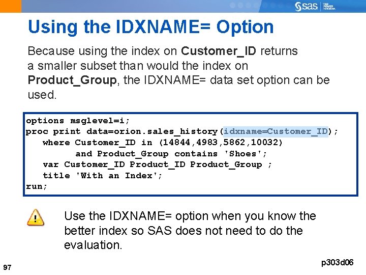 Using the IDXNAME= Option Because using the index on Customer_ID returns a smaller subset