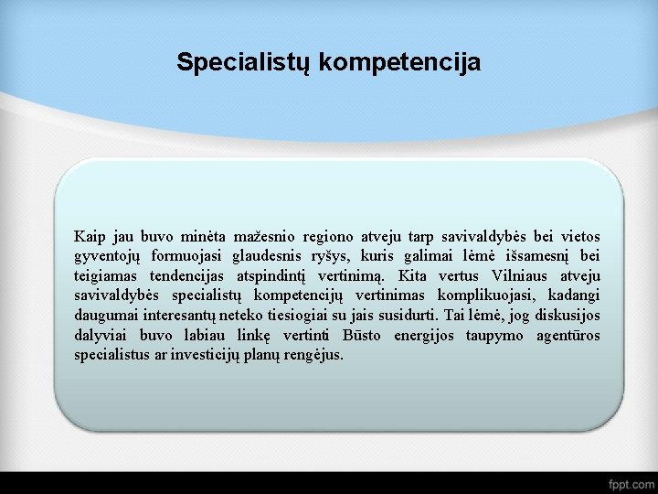 Specialistų kompetencija Kaip jau buvo minėta mažesnio regiono atveju tarp savivaldybės bei vietos gyventojų