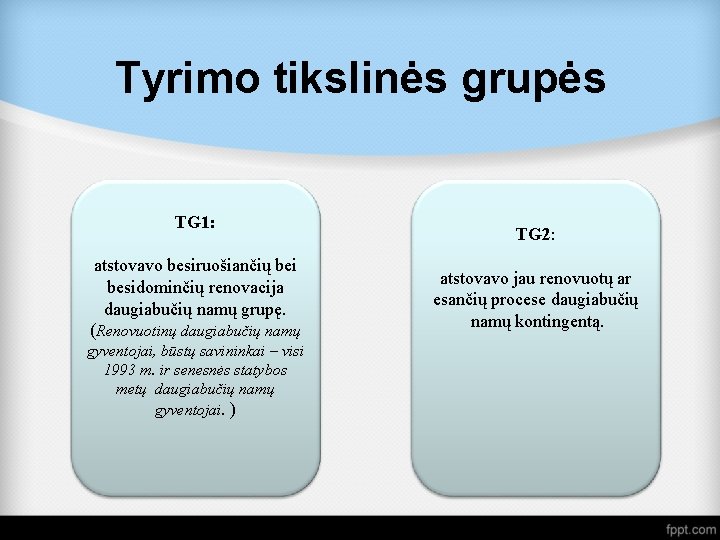 Tyrimo tikslinės grupės TG 1: atstovavo besiruošiančių bei besidominčių renovacija daugiabučių namų grupę. (Renovuotinų