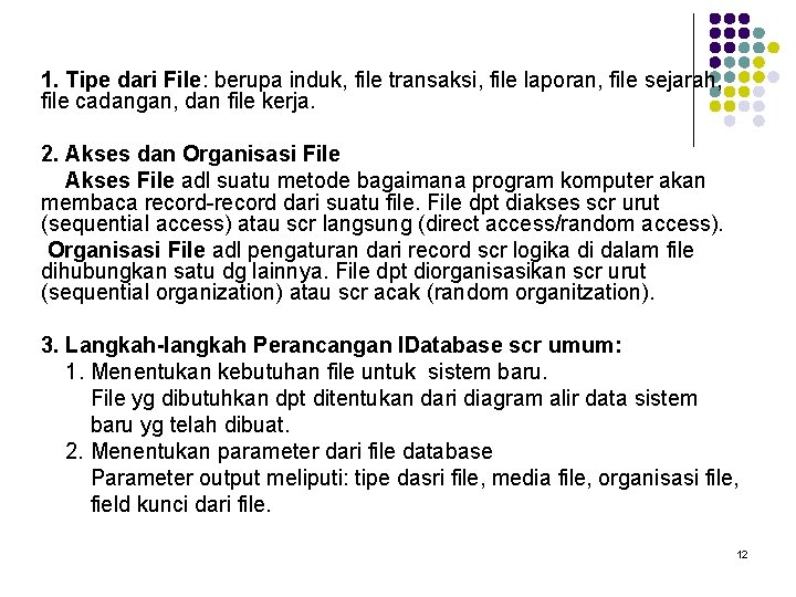 1. Tipe dari File: berupa induk, file transaksi, file laporan, file sejarah, file cadangan,