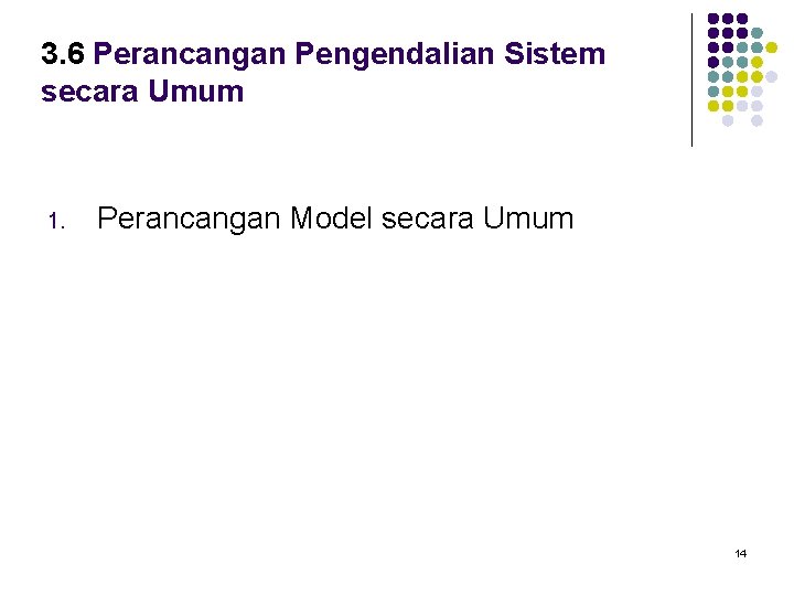 3. 6 Perancangan Pengendalian Sistem secara Umum 1. Perancangan Model secara Umum 14 