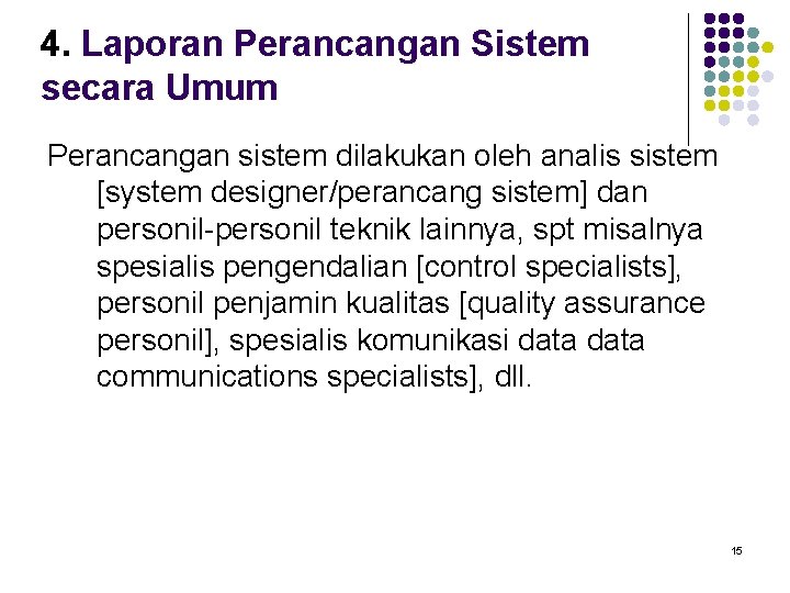 4. Laporan Perancangan Sistem secara Umum Perancangan sistem dilakukan oleh analis sistem [system designer/perancang