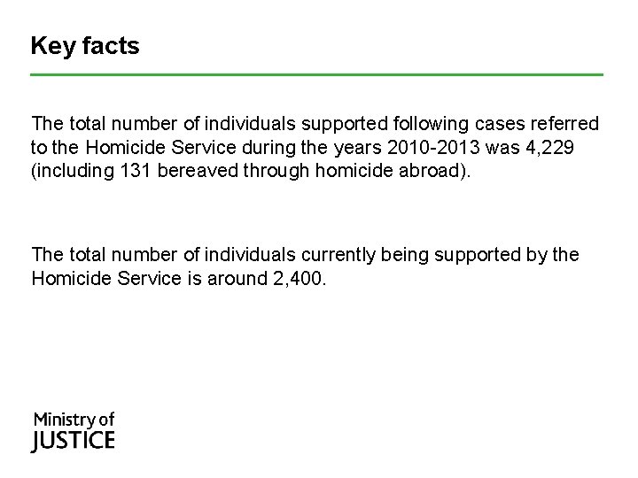 Key facts The total number of individuals supported following cases referred to the Homicide