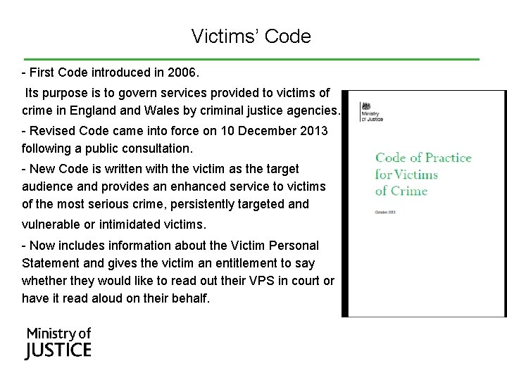 Victims’ Code - First Code introduced in 2006. Its purpose is to govern services