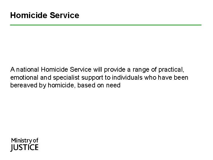 Homicide Service A national Homicide Service will provide a range of practical, emotional and