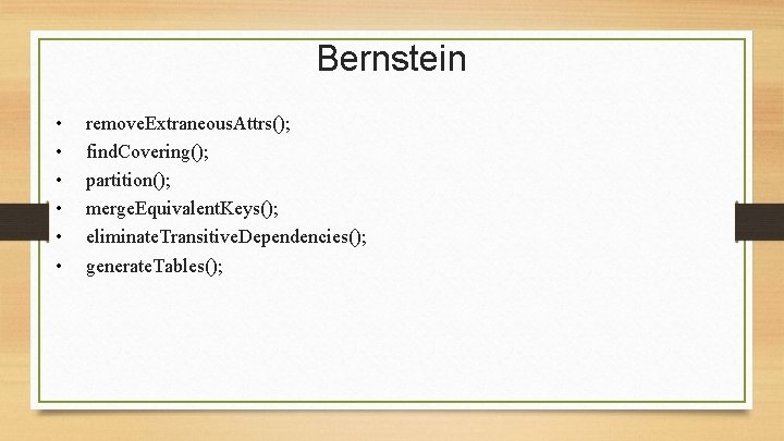 Bernstein • • • remove. Extraneous. Attrs(); find. Covering(); partition(); merge. Equivalent. Keys(); eliminate.