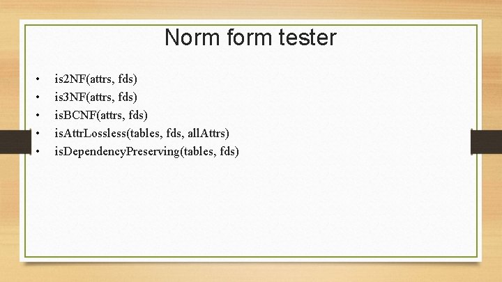 Norm form tester • • • is 2 NF(attrs, fds) is 3 NF(attrs, fds)