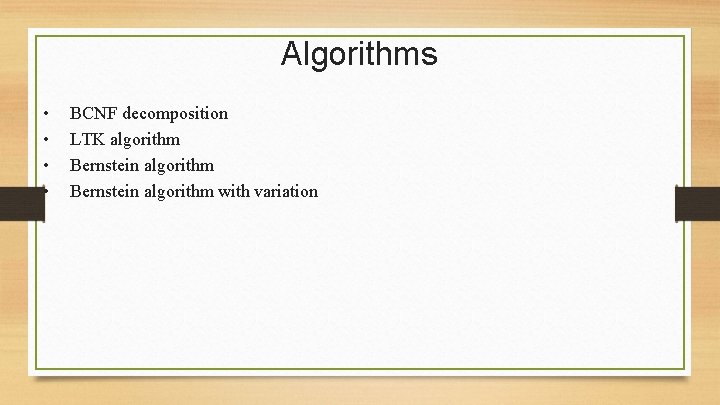 Algorithms • • BCNF decomposition LTK algorithm Bernstein algorithm with variation 