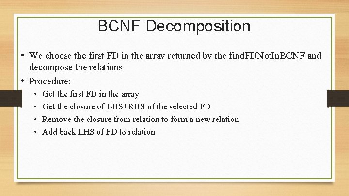 BCNF Decomposition • We choose the first FD in the array returned by the
