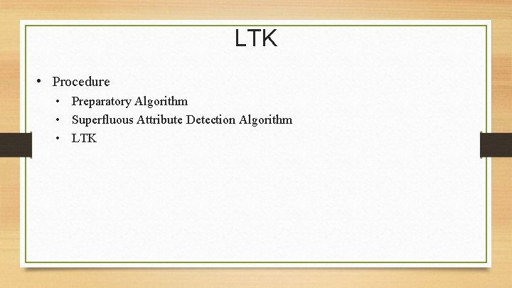 LTK • Procedure • Preparatory Algorithm • Superfluous Attribute Detection Algorithm • LTK 