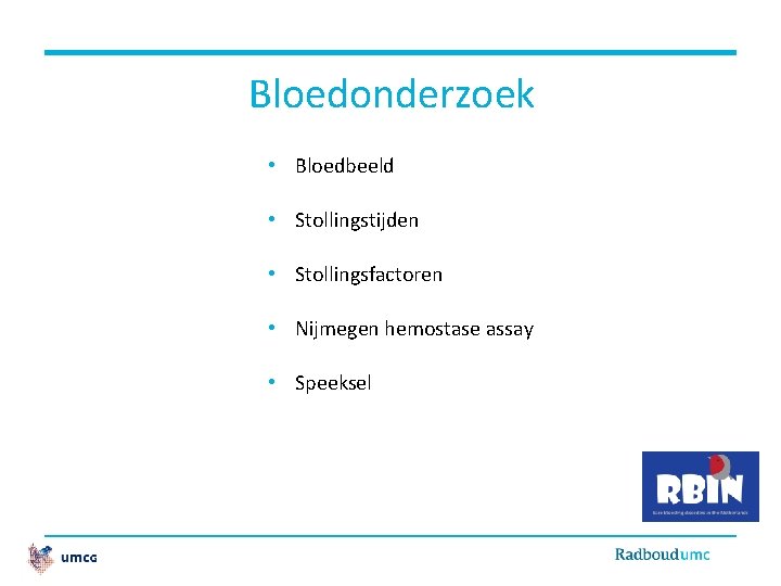 Bloedonderzoek • Bloedbeeld • Stollingstijden • Stollingsfactoren • Nijmegen hemostase assay • Speeksel 