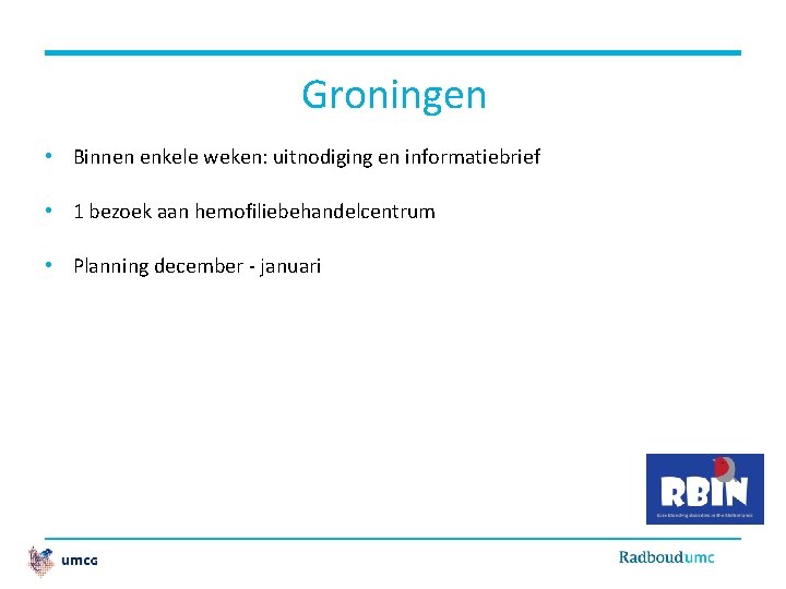 Groningen • Binnen enkele weken: uitnodiging en informatiebrief • 1 bezoek aan hemofiliebehandelcentrum •
