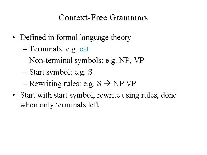 Context-Free Grammars • Defined in formal language theory – Terminals: e. g. cat –