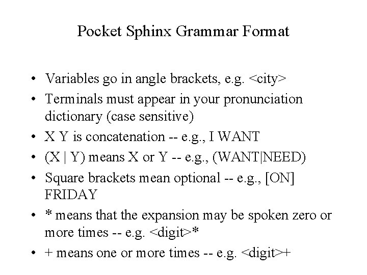 Pocket Sphinx Grammar Format • Variables go in angle brackets, e. g. <city> •