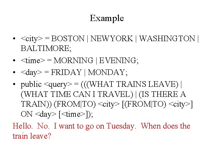 Example • <city> = BOSTON | NEWYORK | WASHINGTON | BALTIMORE; • <time> =