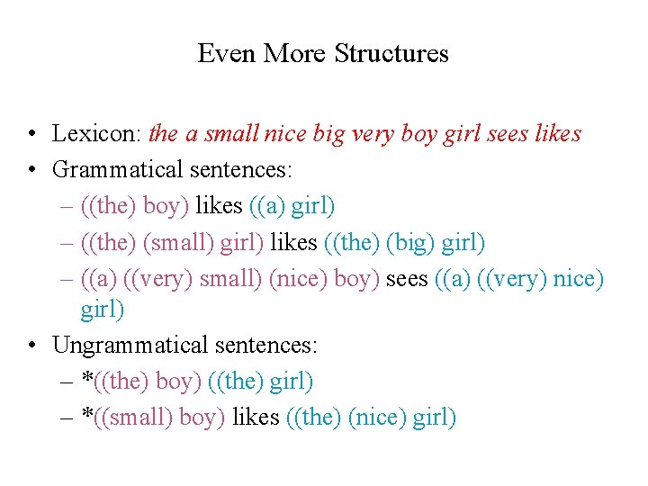 Even More Structures • Lexicon: the a small nice big very boy girl sees